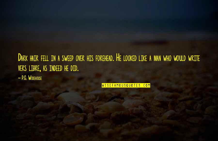 Fell Of Dark Quotes By P.G. Wodehouse: Dark hair fell in a sweep over his Fell Of Dark Quotes By P.G. Wodehouse: Dark hair fell in a sweep over his