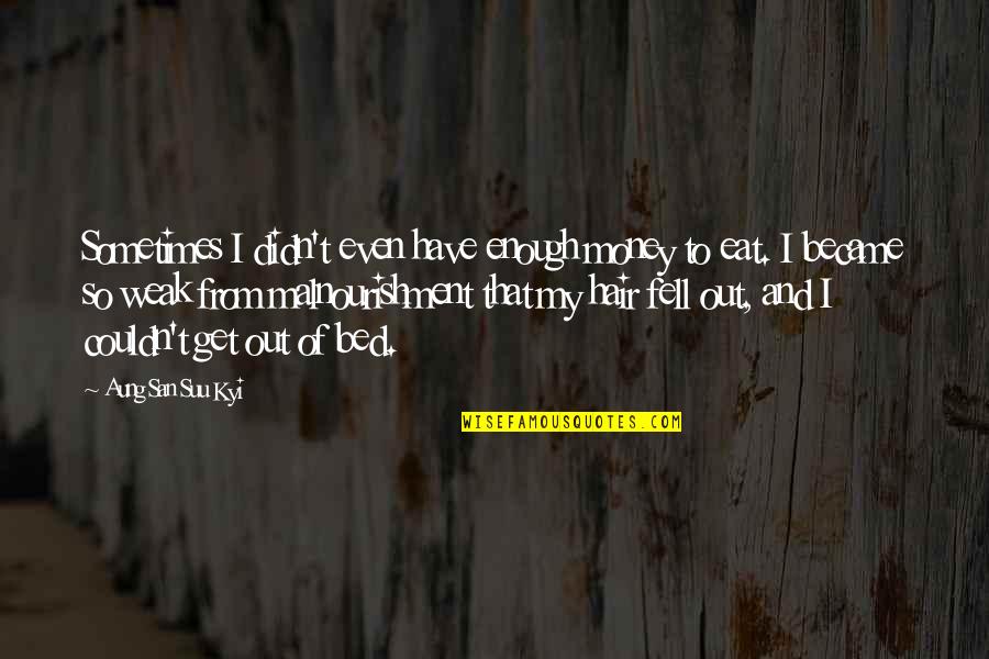 Fell Out Quotes By Aung San Suu Kyi: Sometimes I didn't even have enough money to Fell Out Quotes By Aung San Suu Kyi: Sometimes I didn't even have enough money to