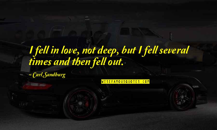 Fell Out Quotes By Carl Sandburg: I fell in love, not deep, but I