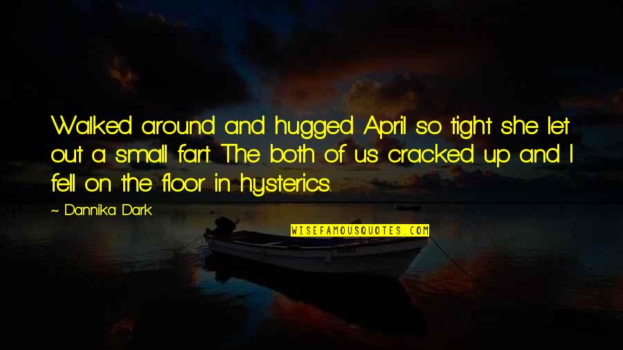 Fell Out Quotes By Dannika Dark: Walked around and hugged April so tight she