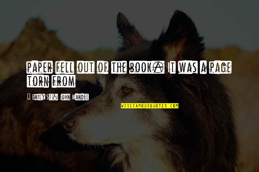 Fell Out Quotes By Emily St. John Mandel: paper fell out of the book. It was Fell Out Quotes By Emily St. John Mandel: paper fell out of the book. It was