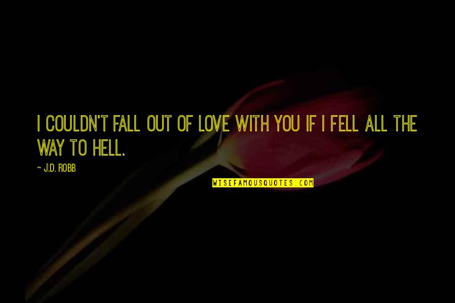 Fell Out Quotes By J.D. Robb: I couldn't fall out of love with you