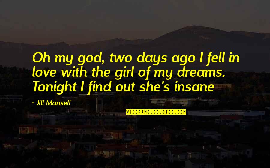 Fell Out Quotes By Jill Mansell: Oh my god, two days ago I fell