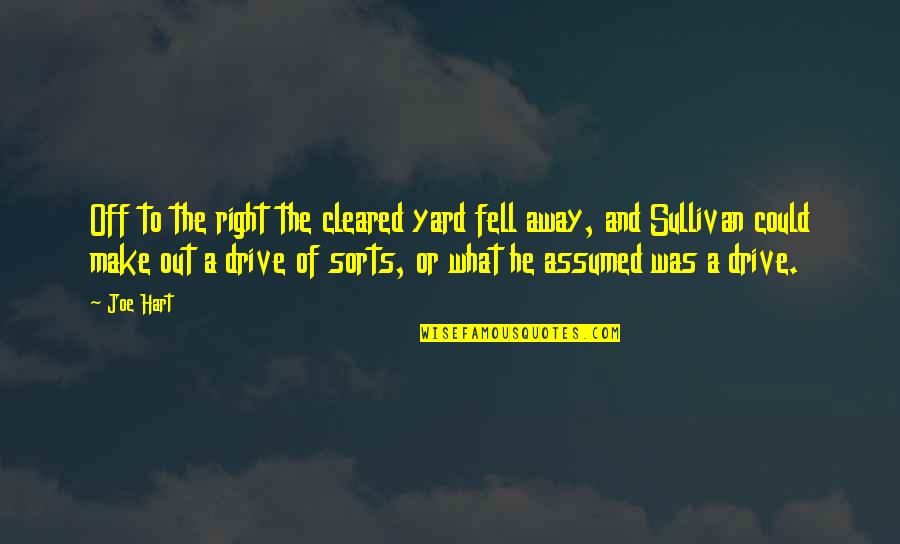 Fell Out Quotes By Joe Hart: Off to the right the cleared yard fell