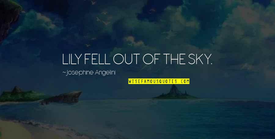 Fell Out Quotes By Josephine Angelini: LILY FELL OUT OF THE SKY.