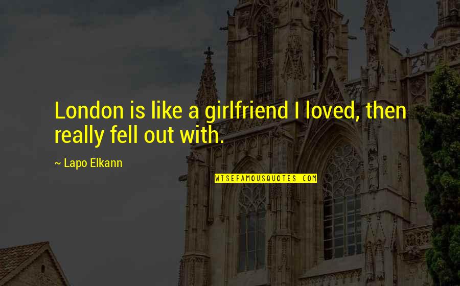 Fell Out Quotes By Lapo Elkann: London is like a girlfriend I loved, then