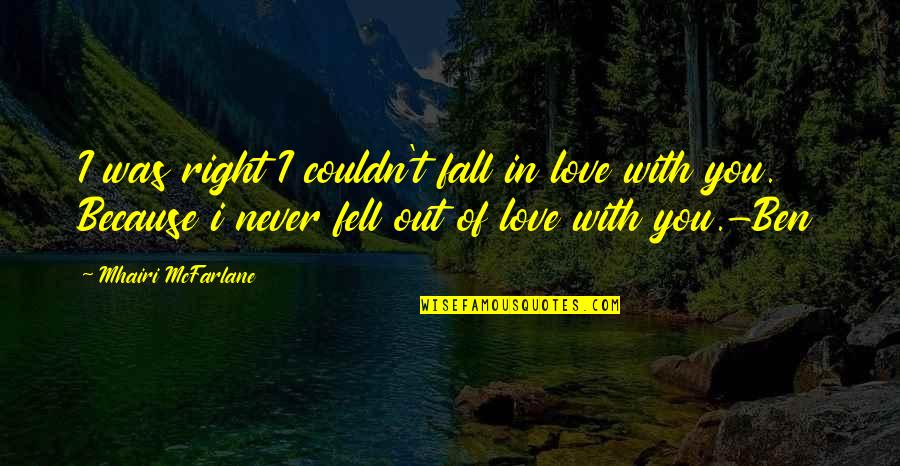 Fell Out Quotes By Mhairi McFarlane: I was right I couldn't fall in love