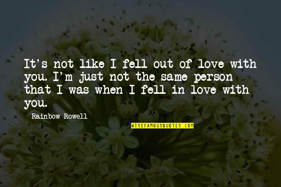 Fell Out Quotes By Rainbow Rowell: It's not like I fell out of love