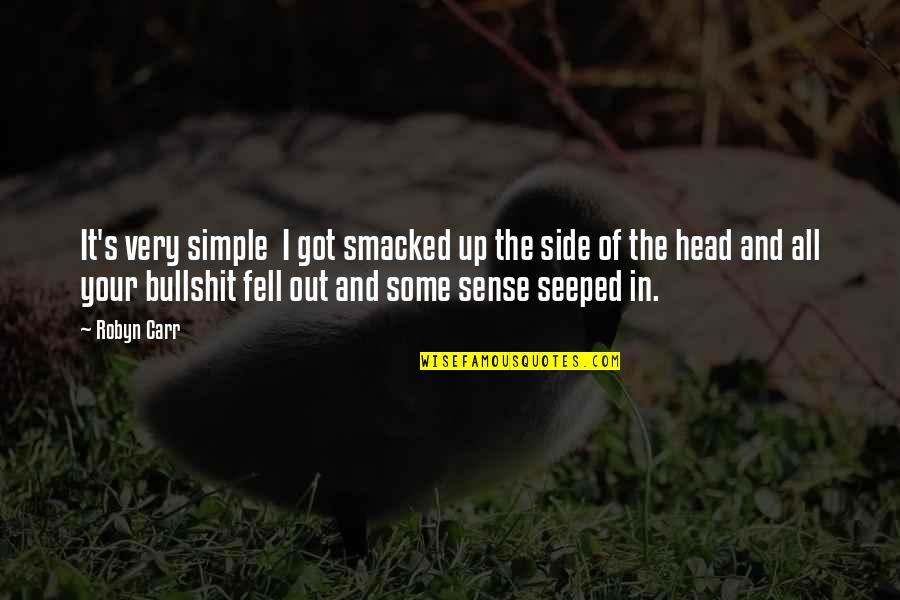 Fell Out Quotes By Robyn Carr: It's very simple I got smacked up the Fell Out Quotes By Robyn Carr: It's very simple I got smacked up the
