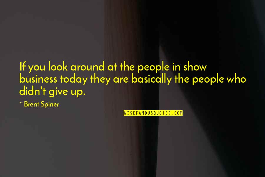 Fellabaum Quotes By Brent Spiner: If you look around at the people in