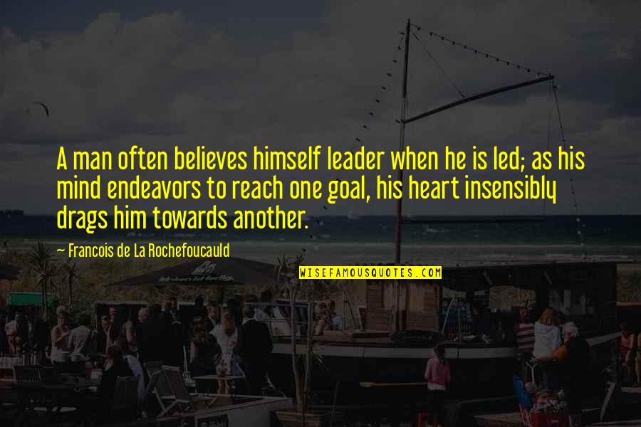 Fellabaum Quotes By Francois De La Rochefoucauld: A man often believes himself leader when he
