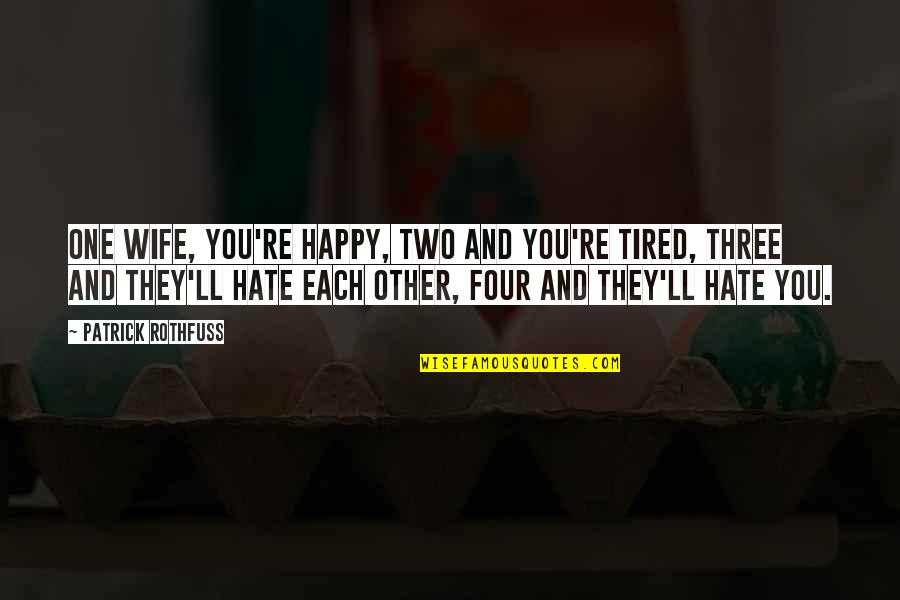 Fellabaum Quotes By Patrick Rothfuss: One wife, you're happy, two and you're tired,