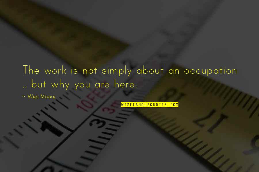 Fellah Auto Group Quotes By Wes Moore: The work is not simply about an occupation
