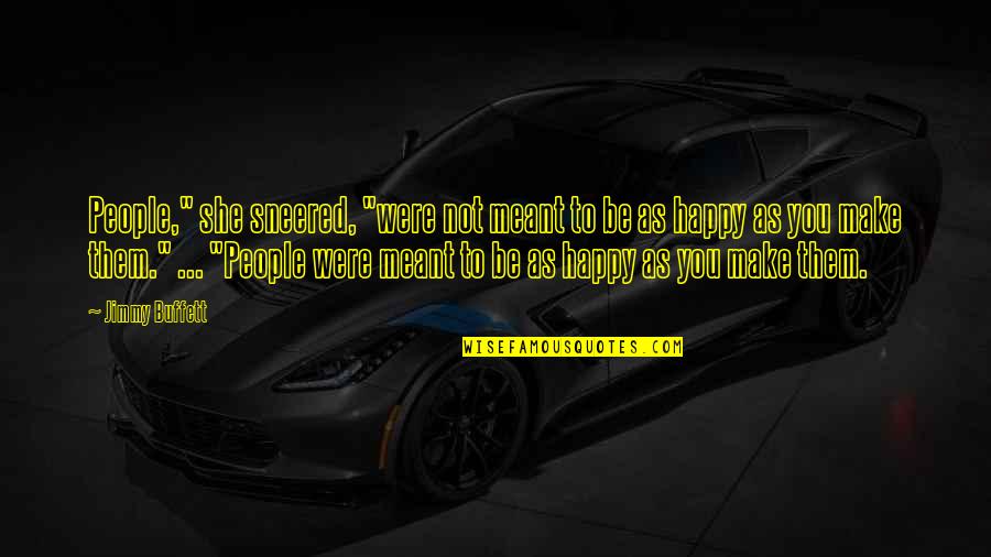 Fellah Auto Quotes By Jimmy Buffett: People," she sneered, "were not meant to be