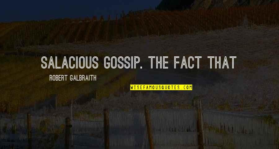 Fellaheen Quotes By Robert Galbraith: salacious gossip. The fact that Fellaheen Quotes By Robert Galbraith: salacious gossip. The fact that