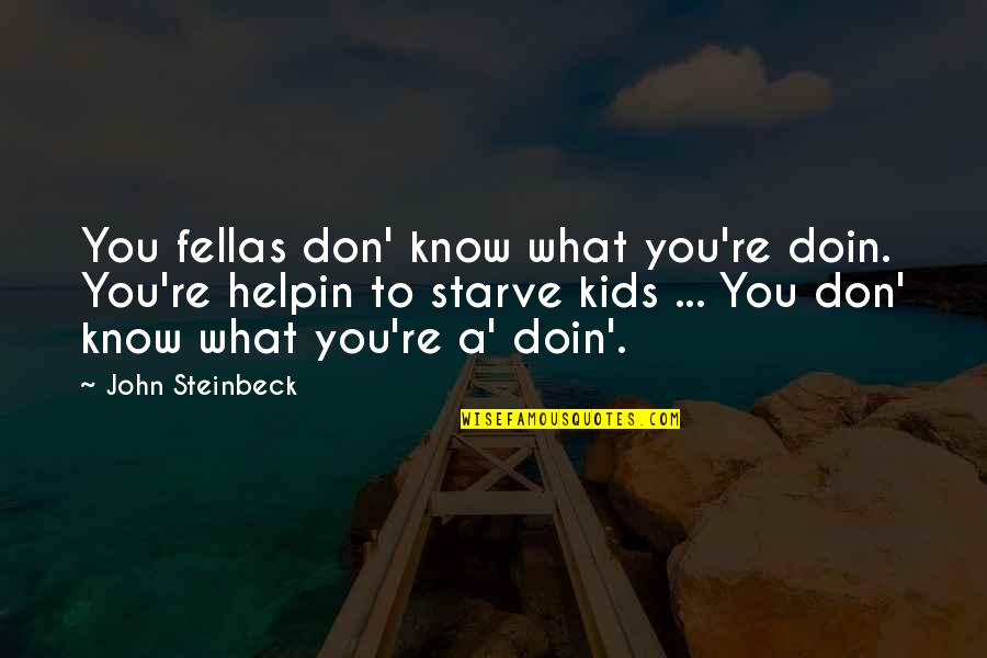 Fellas Quotes By John Steinbeck: You fellas don' know what you're doin. You're