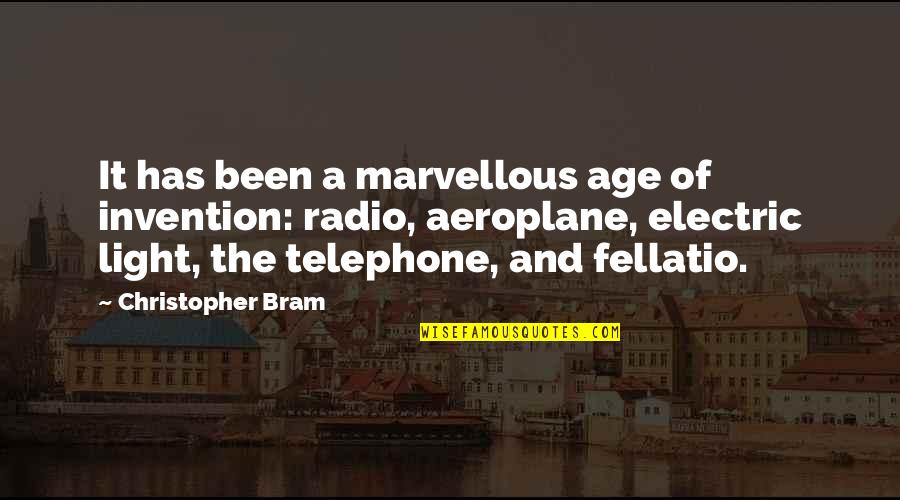 Fellatio Quotes By Christopher Bram: It has been a marvellous age of invention: