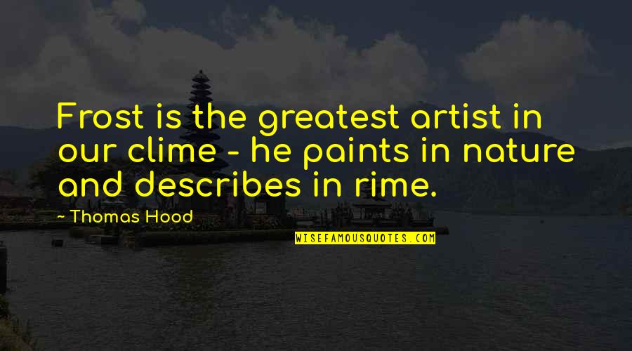 Fellesskap Records Quotes By Thomas Hood: Frost is the greatest artist in our clime Fellesskap Records Quotes By Thomas Hood: Frost is the greatest artist in our clime