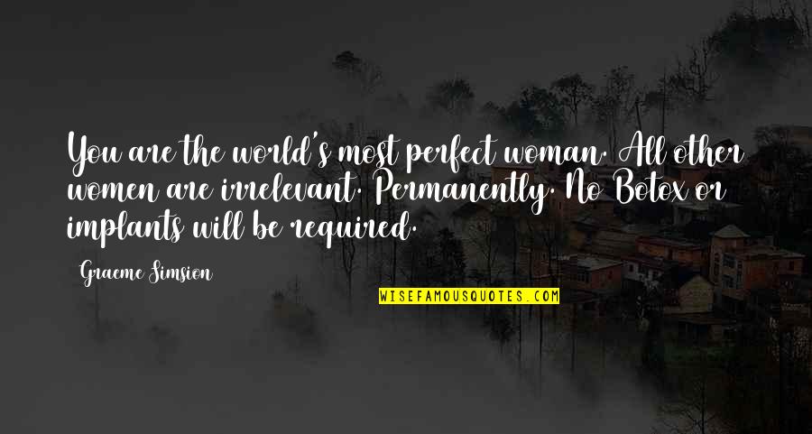 Fellest Quotes By Graeme Simsion: You are the world's most perfect woman. All Fellest Quotes By Graeme Simsion: You are the world's most perfect woman. All