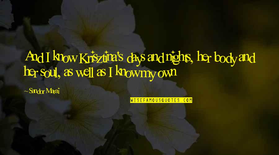 Fellig Schwartz Quotes By Sandor Marai: And I know Krisztina's days and nights, her Fellig Schwartz Quotes By Sandor Marai: And I know Krisztina's days and nights, her