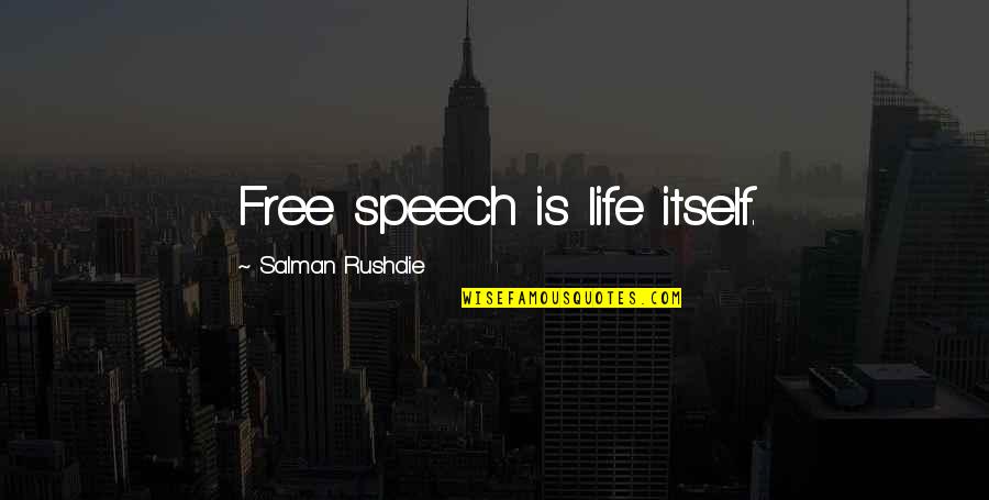 Fellinger J Quotes By Salman Rushdie: Free speech is life itself.