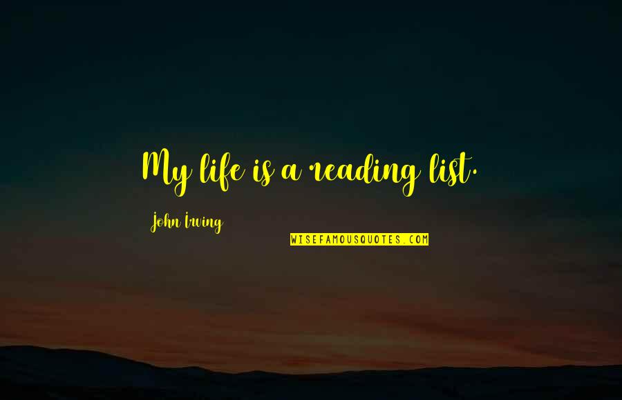 Fellingham Restaurant Quotes By John Irving: My life is a reading list.
