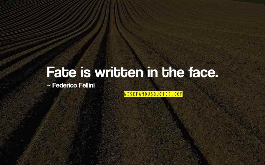 Fellini Quotes By Federico Fellini: Fate is written in the face.