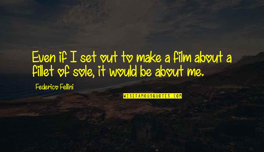 Fellini's Quotes By Federico Fellini: Even if I set out to make a