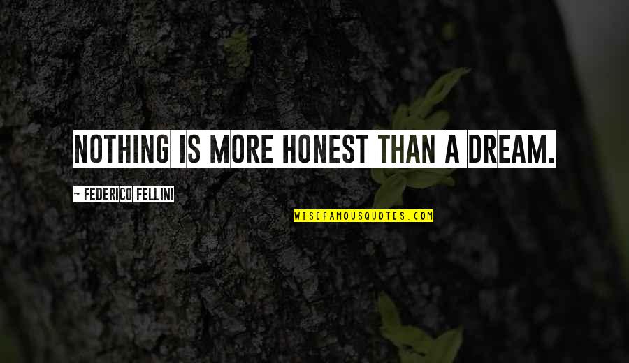 Fellini's Quotes By Federico Fellini: Nothing is more honest than a dream.