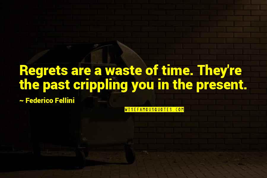 Fellini's Quotes By Federico Fellini: Regrets are a waste of time. They're the