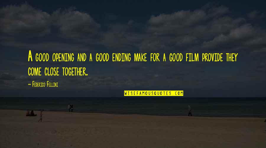 Fellini's Quotes By Federico Fellini: A good opening and a good ending make