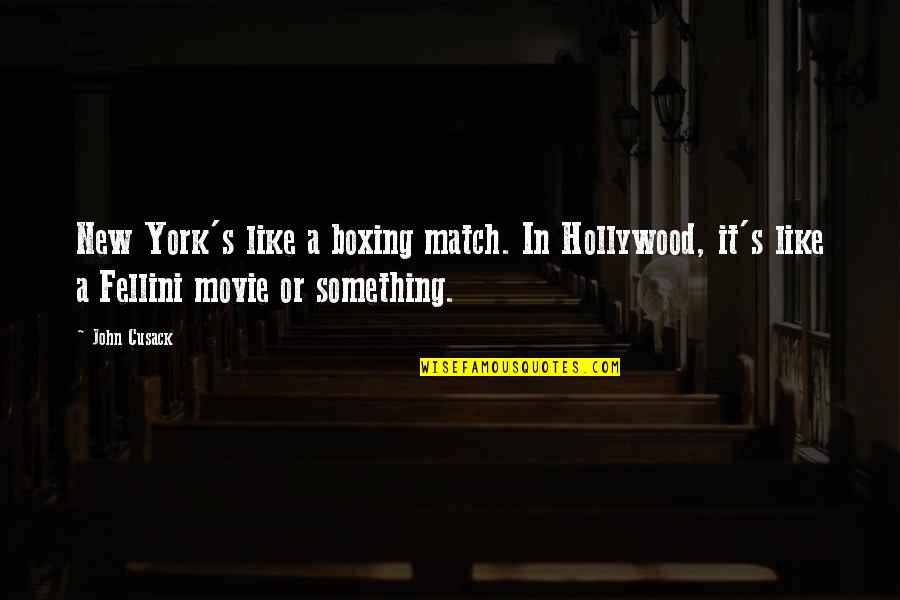 Fellini's Quotes By John Cusack: New York's like a boxing match. In Hollywood,