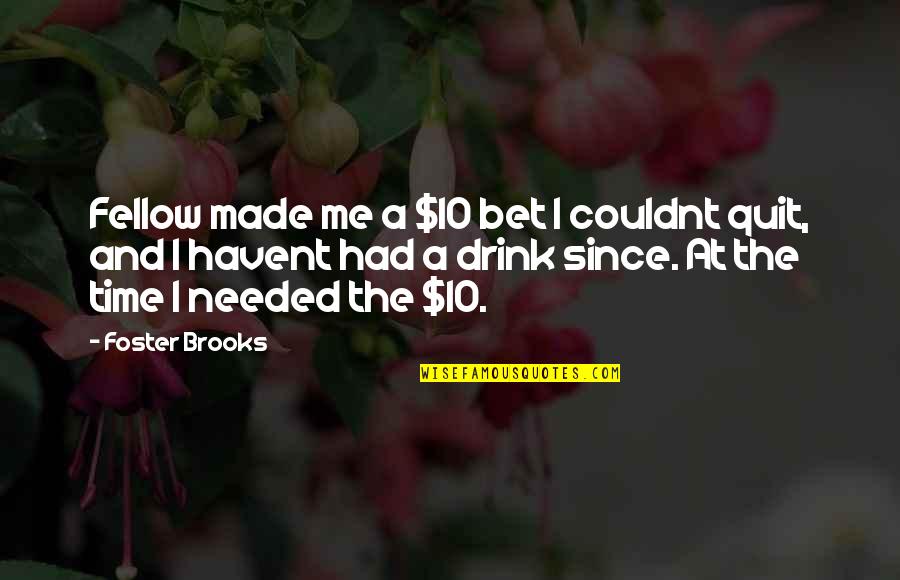 Fellner Orchards Quotes By Foster Brooks: Fellow made me a $10 bet I couldnt Fellner Orchards Quotes By Foster Brooks: Fellow made me a $10 bet I couldnt