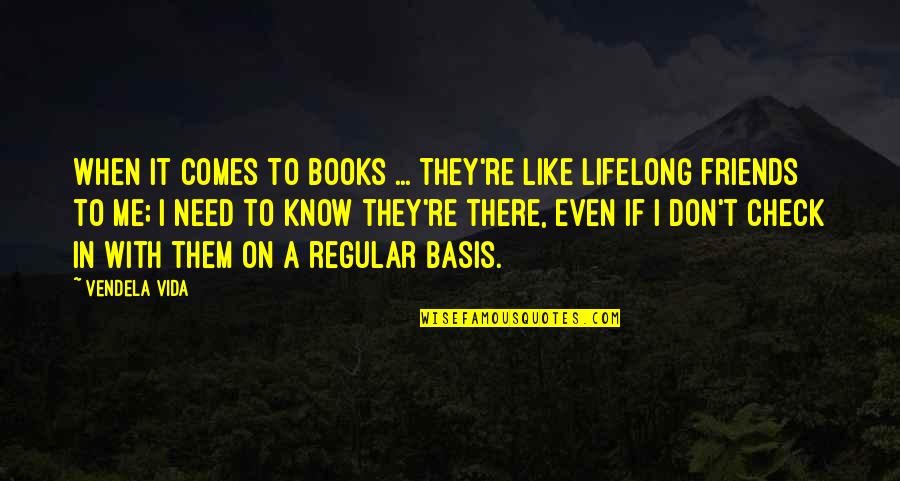 Fellner Orchards Quotes By Vendela Vida: When it comes to books ... They're like