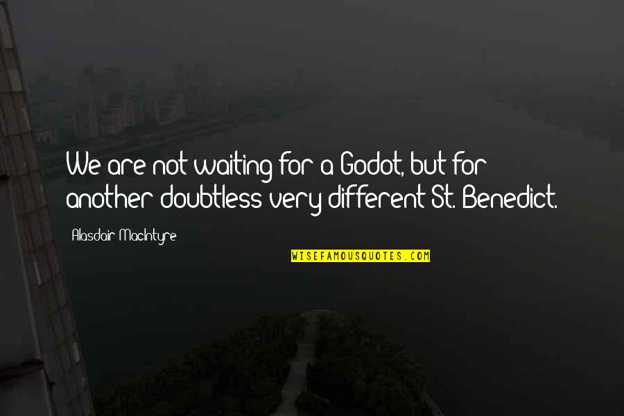 Fellonneau Quotes By Alasdair MacIntyre: We are not waiting for a Godot, but