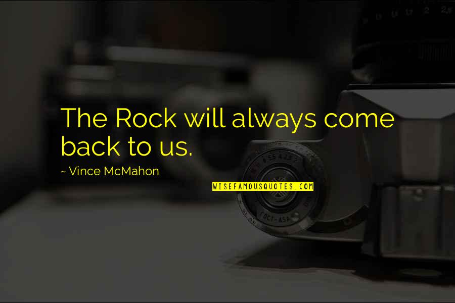 Fellow Baseball Mom Quotes By Vince McMahon: The Rock will always come back to us. Fellow Baseball Mom Quotes By Vince McMahon: The Rock will always come back to us.