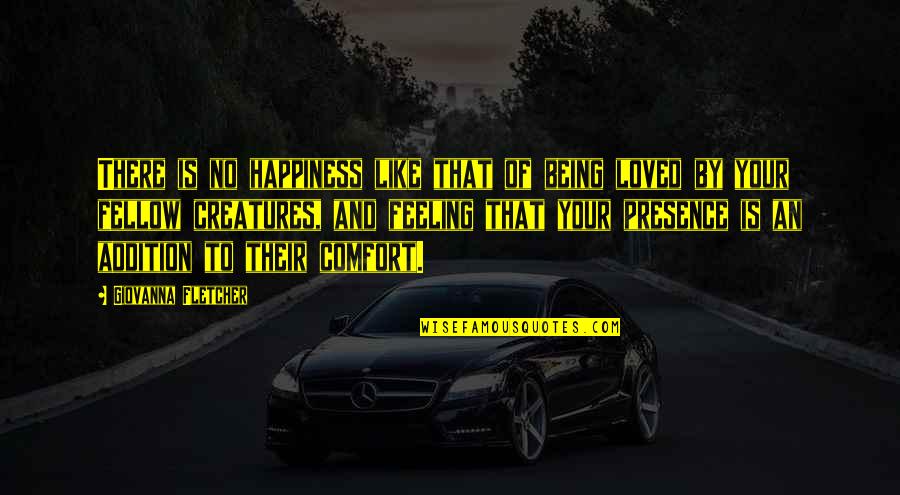 Fellow Feeling Quotes By Giovanna Fletcher: There is no happiness like that of being