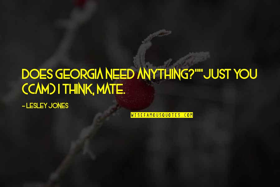 Fellow Feeling Quotes By Lesley Jones: Does Georgia need anything?""Just you (Cam) I think,