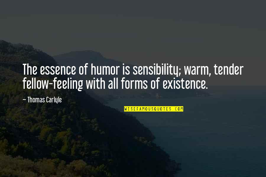 Fellow Feeling Quotes By Thomas Carlyle: The essence of humor is sensibility; warm, tender