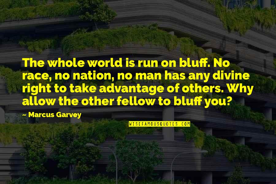 Fellow Man Quotes By Marcus Garvey: The whole world is run on bluff. No