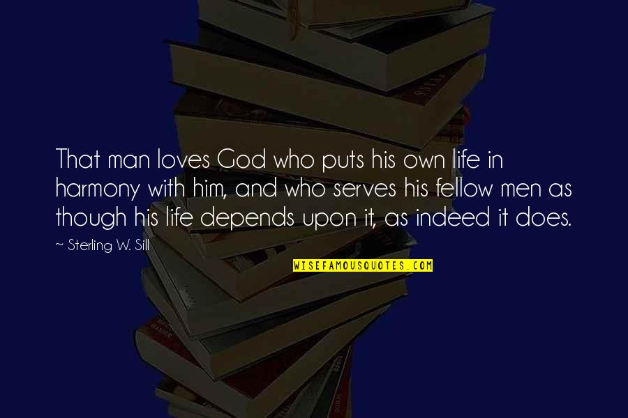 Fellow Man Quotes By Sterling W. Sill: That man loves God who puts his own