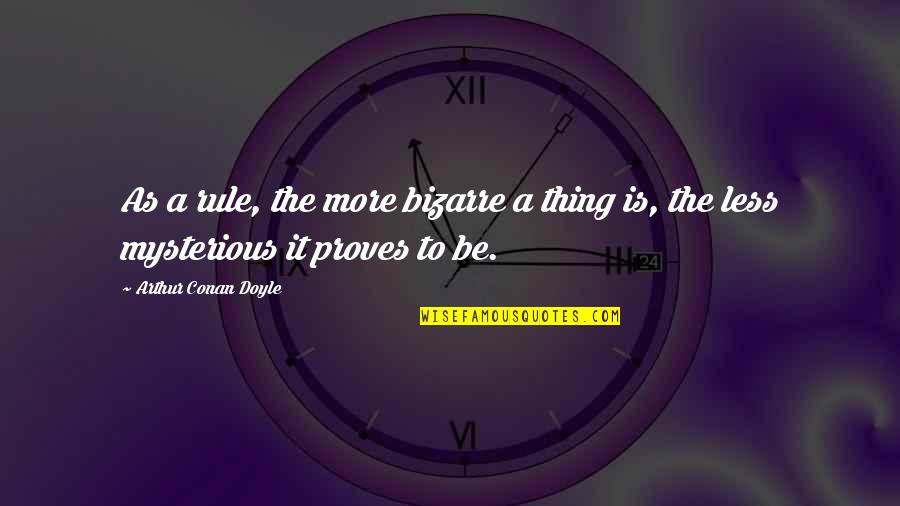 Fellow Nurses Quotes By Arthur Conan Doyle: As a rule, the more bizarre a thing Fellow Nurses Quotes By Arthur Conan Doyle: As a rule, the more bizarre a thing
