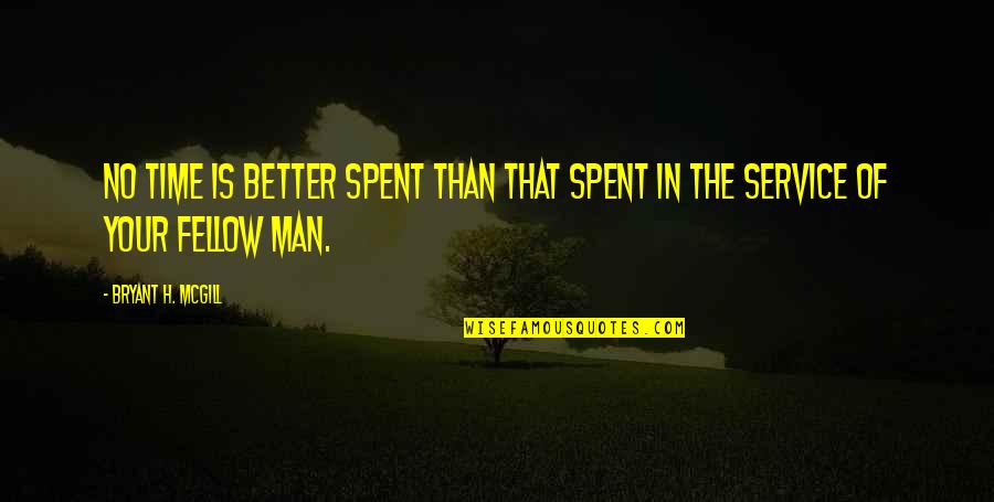 Fellow Quotes By Bryant H. McGill: No time is better spent than that spent