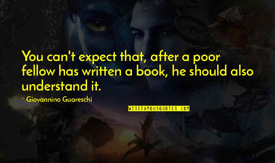 Fellow Quotes By Giovannino Guareschi: You can't expect that, after a poor fellow