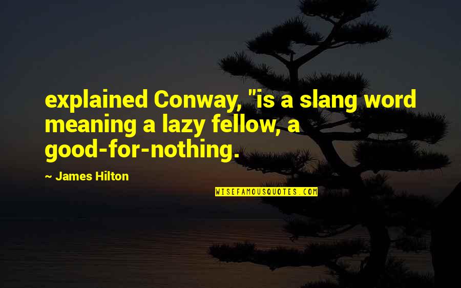 Fellow Quotes By James Hilton: explained Conway, "is a slang word meaning a
