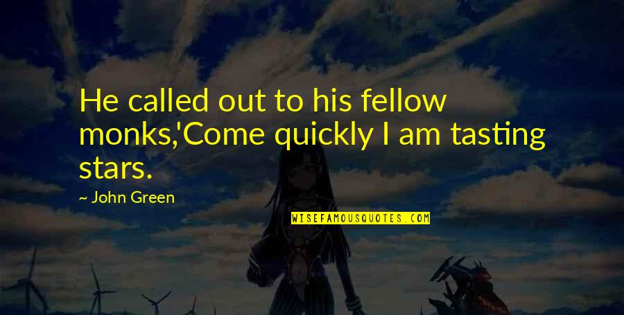 Fellow Quotes By John Green: He called out to his fellow monks,'Come quickly