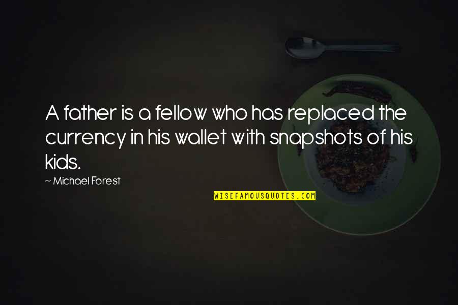 Fellow Quotes By Michael Forest: A father is a fellow who has replaced