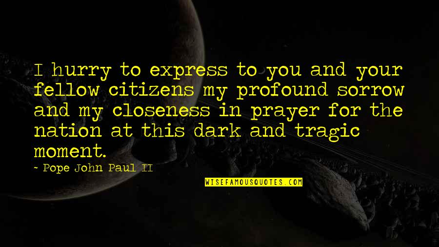 Fellow Quotes By Pope John Paul II: I hurry to express to you and your