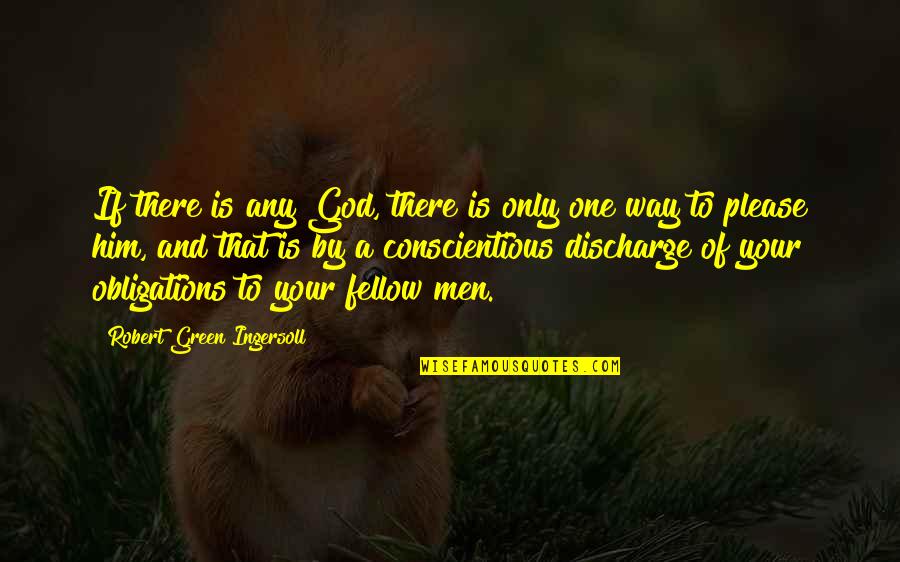 Fellow Quotes By Robert Green Ingersoll: If there is any God, there is only