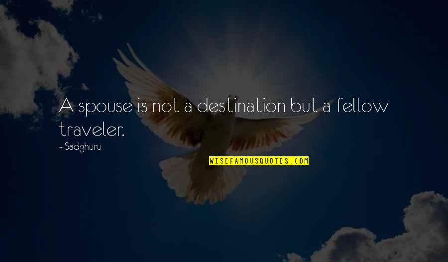 Fellow Quotes By Sadghuru: A spouse is not a destination but a